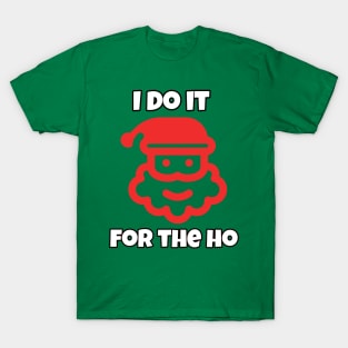 I do it for the ho T-Shirt